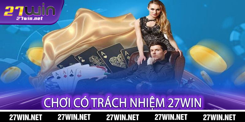 Chơi Có Trách Nhiệm 27win