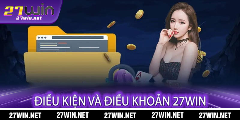 Điều Kiện Và Điều Khoản 27win