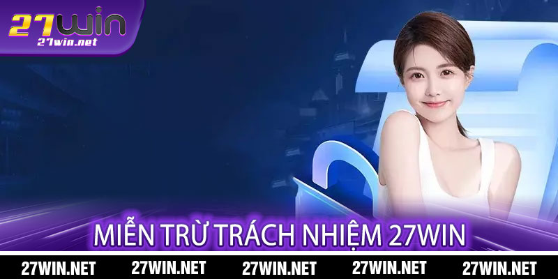 Miễn Trừ Trách Nhiệm 27win