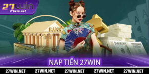 Nạp Tiền 27win
