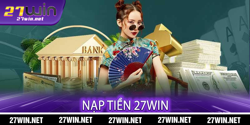 Nạp Tiền 27win